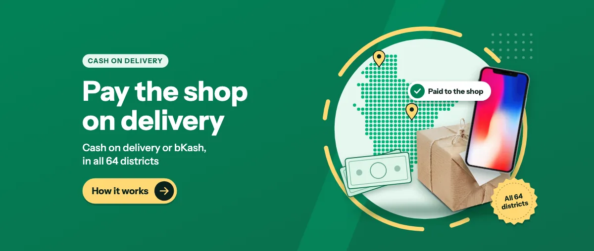 Pay the shop on delivery — cash on delivery or bKash, in all 64 districts